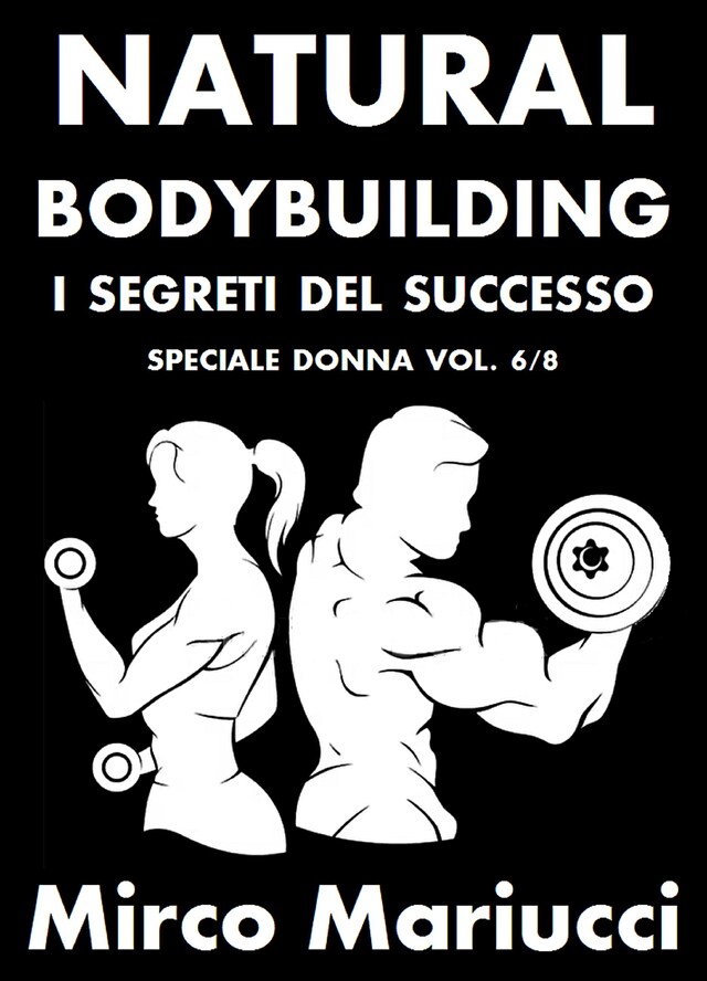 Book cover for Natural Bodybuilding. I Segreti del Successo. Speciale Donna. Vol. 6/8