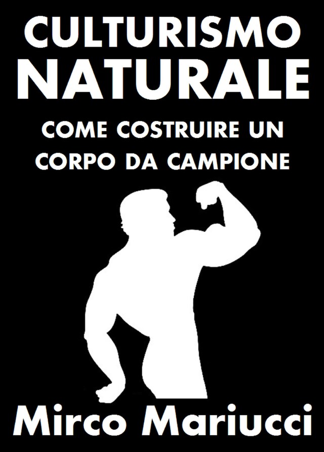 Book cover for Culturismo Naturale. Come costruire un corpo da Campione.