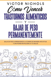 Cómo Vencer Trastornos Alimenticios y Bajar de Peso Permanentemente