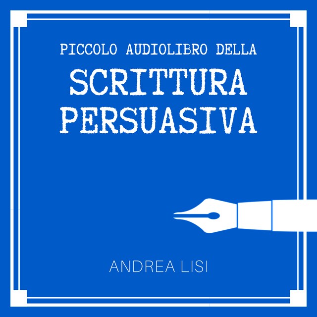 Okładka książki dla Il Piccolo Audiolibro della Scrittura Persuasiva