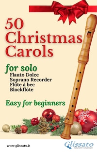 50  Christmas Carols for solo Soprano Recorder