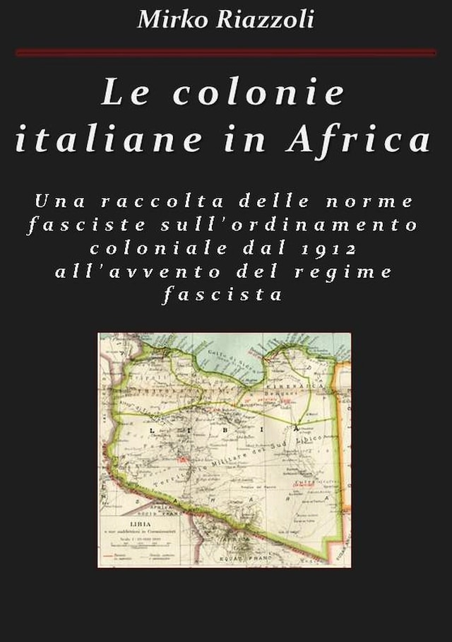 Le colonie africane Una raccolta delle norme sull'ordinamento coloniale dal 1912 all'avvento del regime fascista