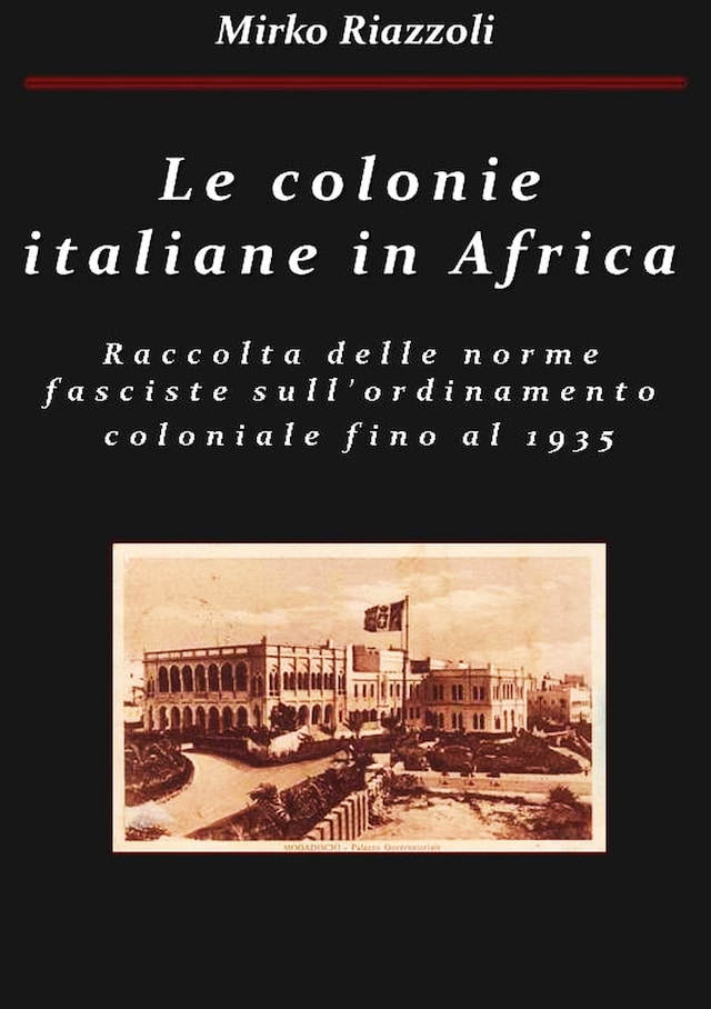 Le colonie africane Una raccolta delle norme fasciste sull'ordinamento coloniale fino al 1935