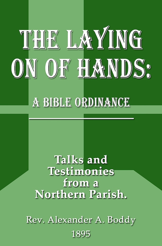 The Laying on of Hands: A Bible Ordinance: Talks and Testimonies from a Northern Parish Buchcover für The Laying on of Hands: A Bible Ordinance: Talks and Testimonies from a Northern Parish