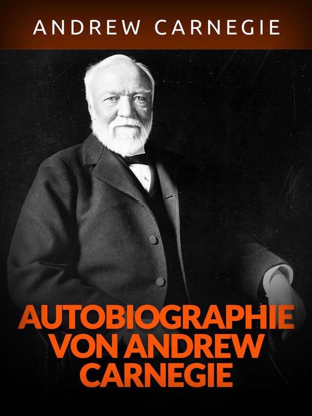 Kirjankansi teokselle Autobiographie von Andrew Carnegie (Übersetzt)