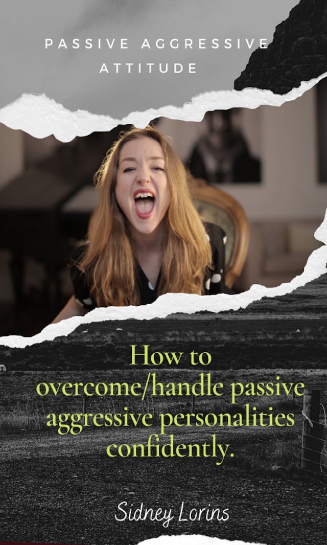 Bokomslag for Passive Aggressive Attitude  How to Overcome/Handle Passive Aggressive   Personalities Confidently