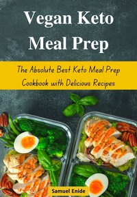 Vegan Keto Meal Prep: The Absolute Best Keto Meal Prep Cookbook with Delicious Recipes