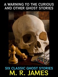 A Warning to the Curious and Other Ghost Stories