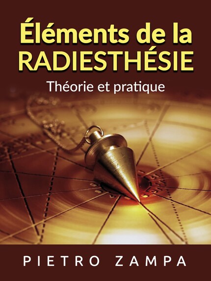 Éléments de la Radiesthésie (Traduit) - Pietro Zampa - E-book - BookBeat