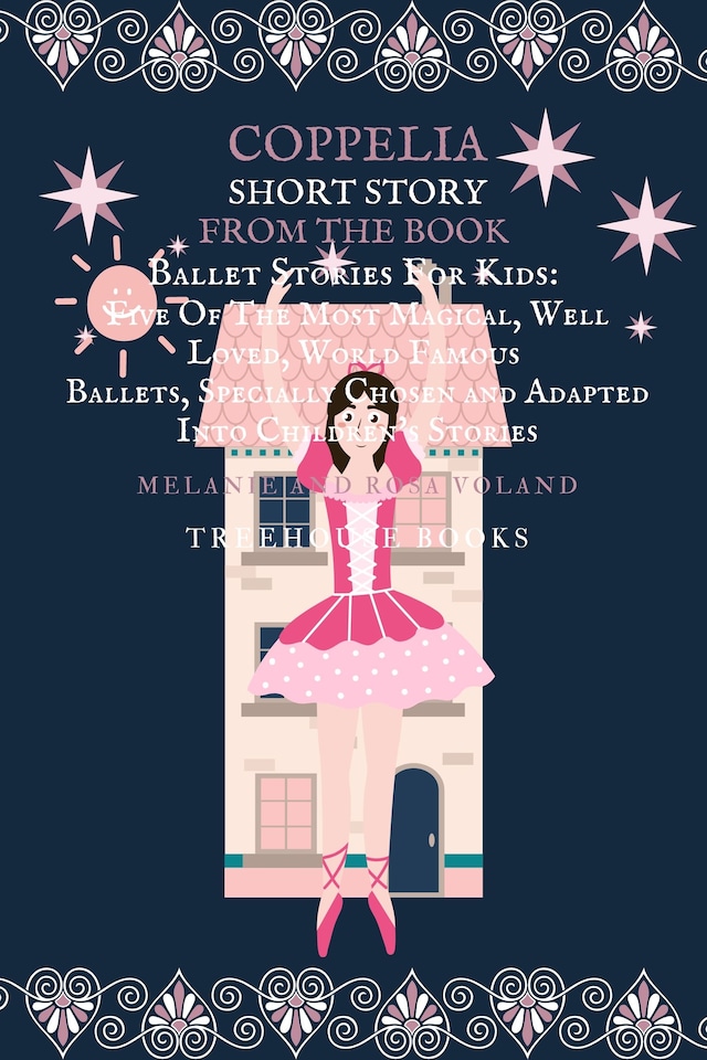 Book cover for Coppelia Short Story From The Book Ballet Stories For Kids: Five of the Most Magical, Well Loved, World Famous Ballets, Specially Chosen and Adapted Into Children's Stories