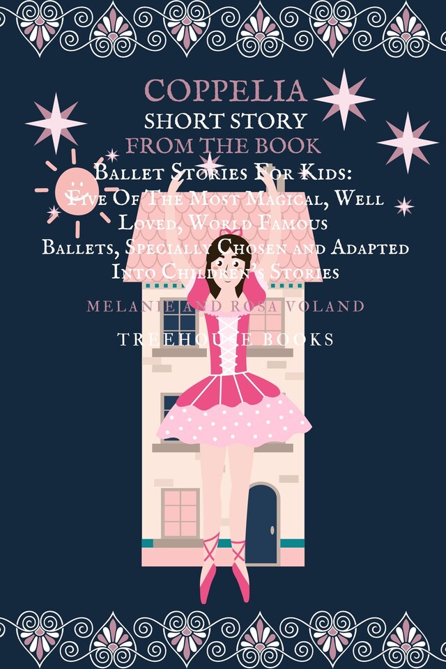 Boekomslag van Coppelia Short Story From The Book Ballet Stories For Kids: Five of the Most Magical, Well Loved, World Famous Ballets, Specially Chosen and Adapted Into Children's Stories