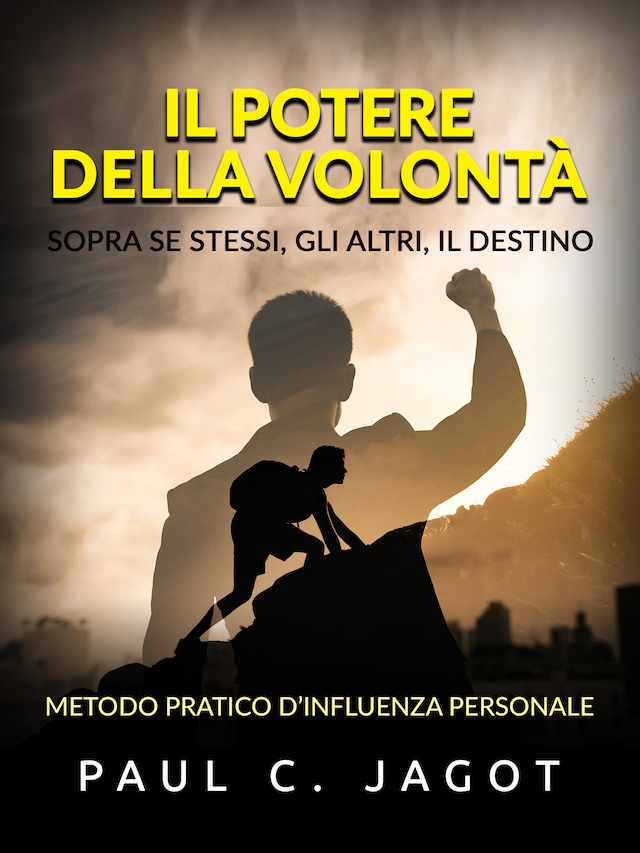 Book cover for Il Potere della Volontà - Sopra se stessi, gli altri, il destino (Tradotto)
