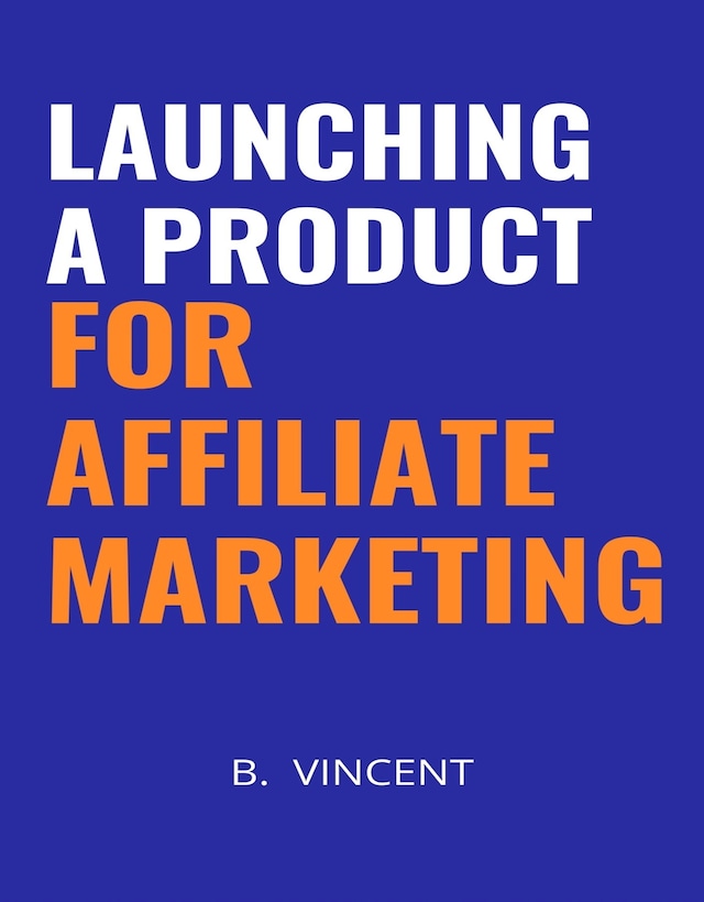 Couverture de livre pour Launching a Product for Affiliate Marketing