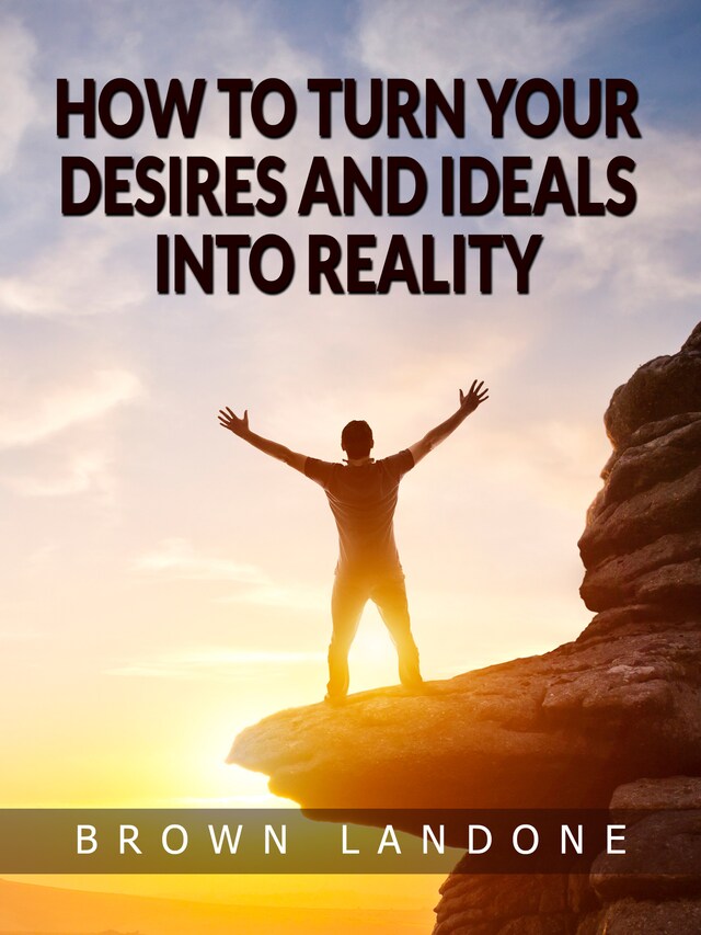 Bokomslag för How to Turn Your Desires and Ideals Into Reality