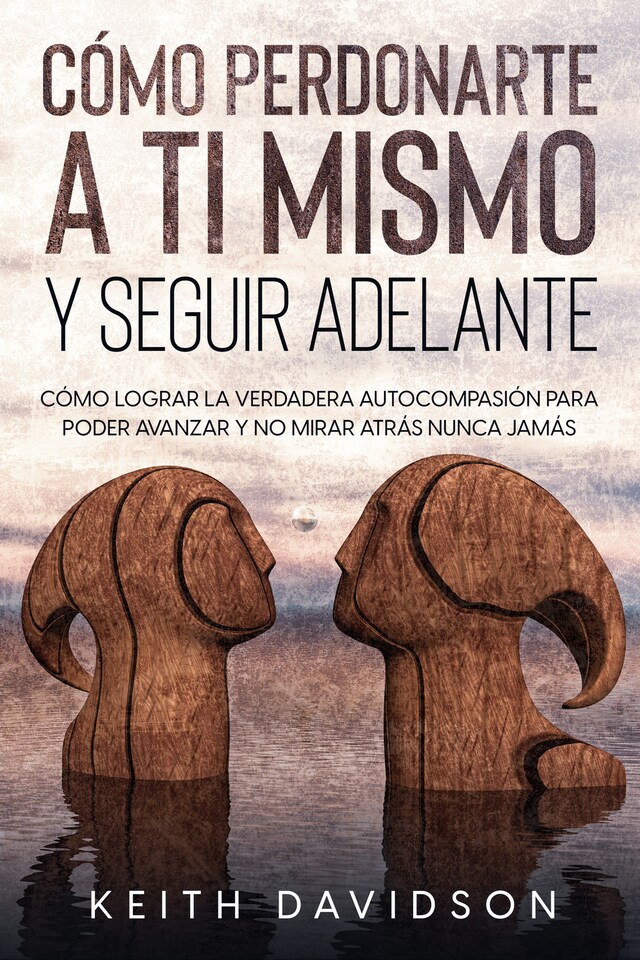 Copertina del libro per Cómo Perdonarte a ti Mismo y Seguir Adelante