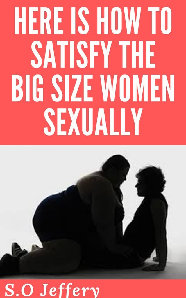 Okładka książki dla Here Is How To  Satisfy The Big Size-Women  Sexually