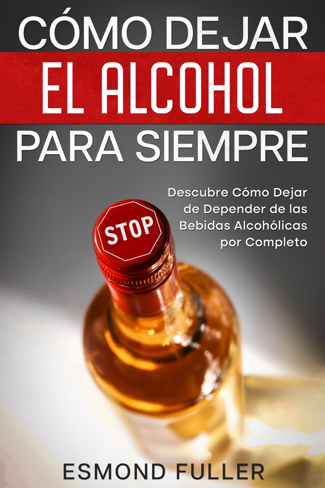 9 secretos para dejar de beber alcohol, 11 formas para lograrlo (Paperback)  