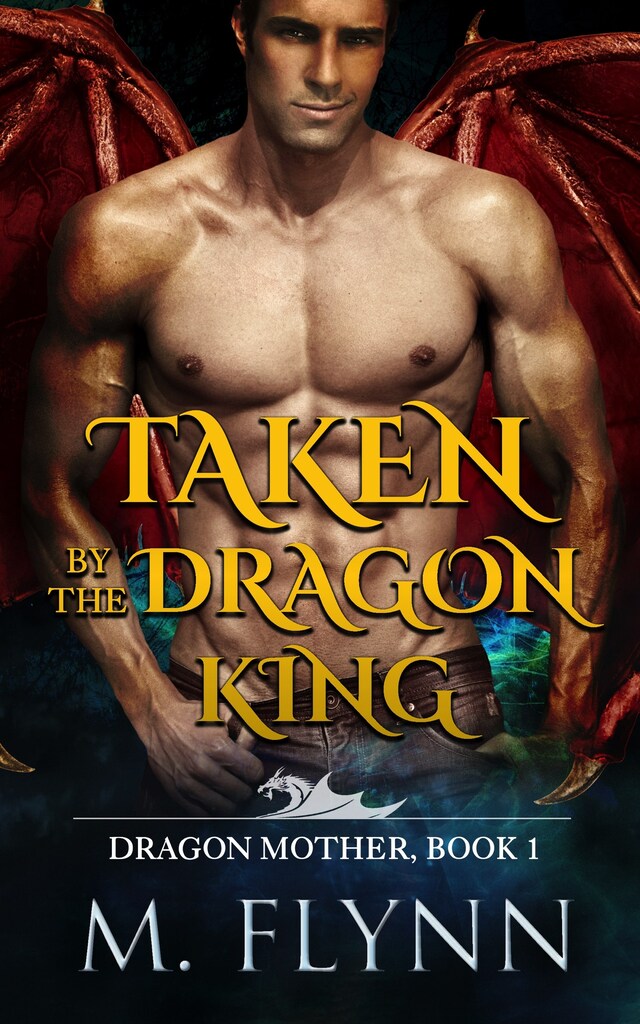 Couverture de livre pour Taken By the Dragon King: A Dragon Shifter Romance (Dragon Mother Book 1)