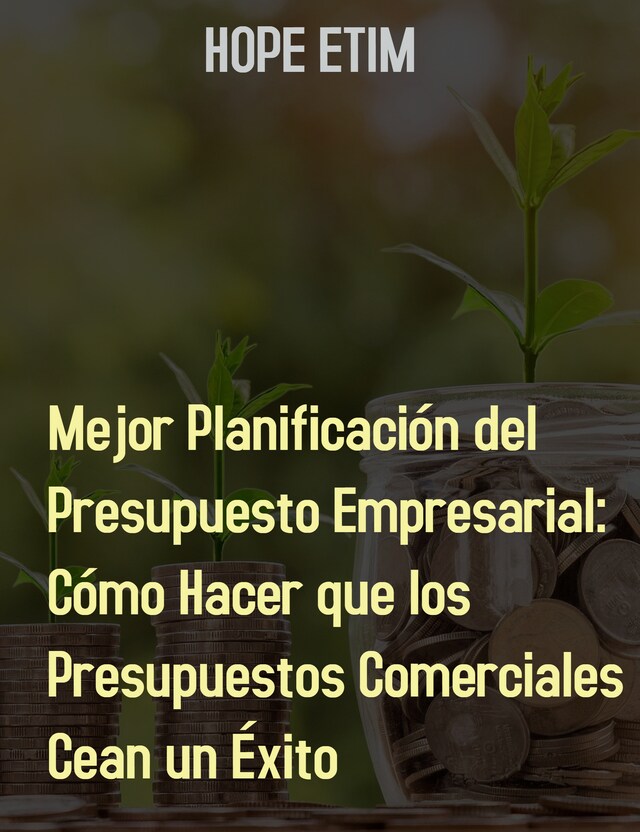 Okładka książki dla Mejor Planificación Del Presupuesto Empresarial: Cómo Hacer Que Los Presupuestos Comerciales Sean Un Éxito