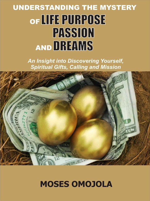 Understanding The Mystery Of Life Purpose, Passion And Dreams