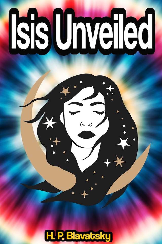 Book cover for Isis Unveiled: A Master-Key to the Mysteries of Ancient and Modern Science and Theology
