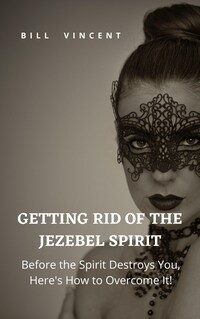 Getting Rid of the Jezebel Spirit