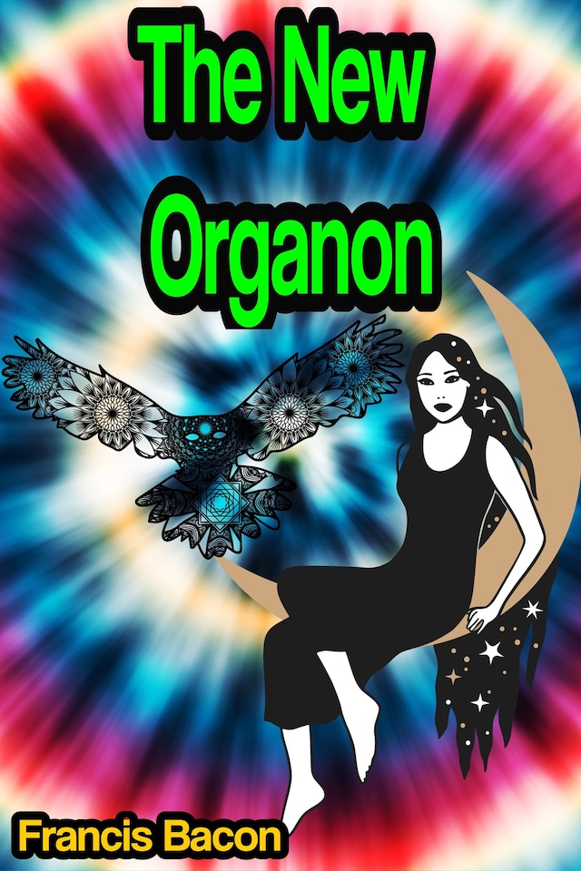 Book cover for The New Organon, or true directions concerning the interpretation of nature