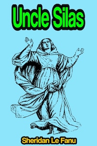 Uncle Silas: A Tale of Bartram-Haugh