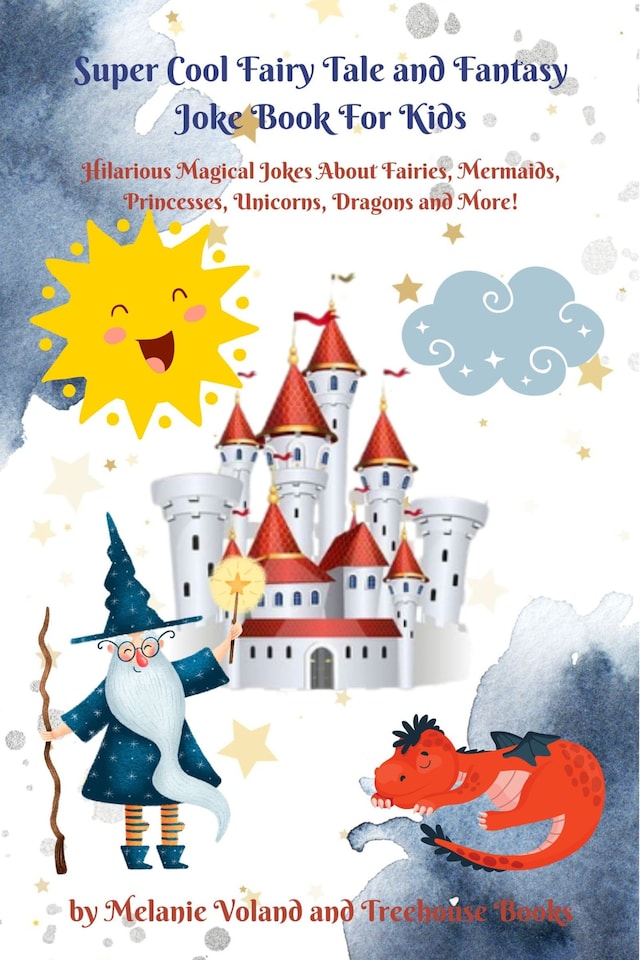 Copertina del libro per Super Cool Fairy Tale and Fantasy Joke Book For Kids: Hilarious Magical Jokes About Fairies, Mermaids, Princesses, Unicorns, Dragons and More!