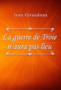 La guerre de Troie n’aura pas lieu