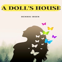 A Doll's House: A Play in Three Acts