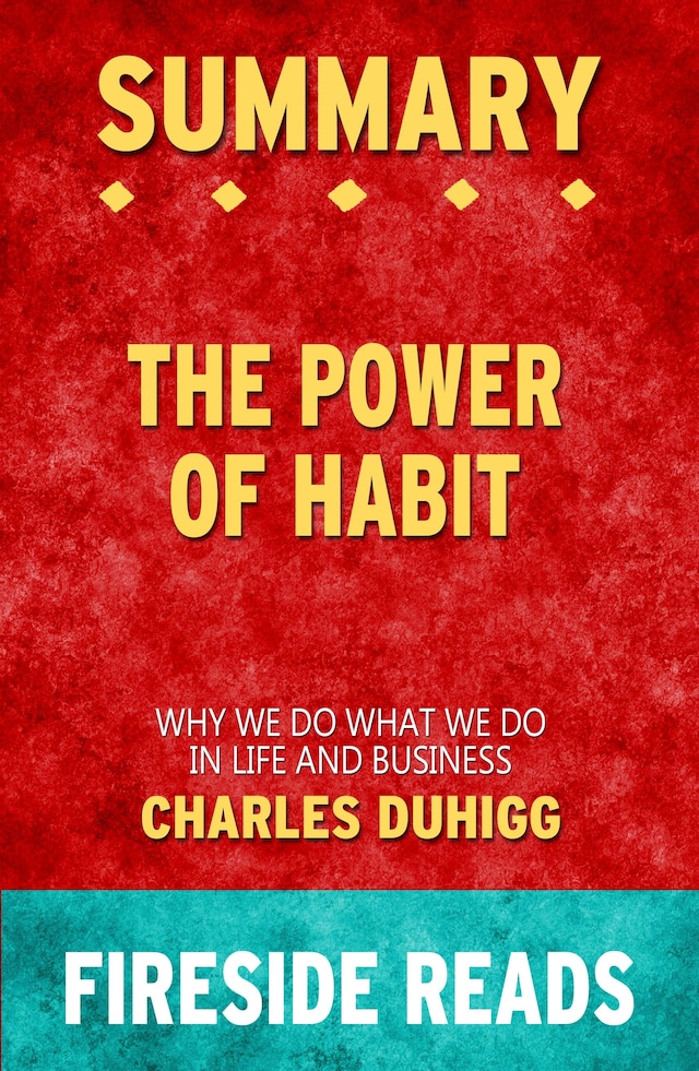 Book cover for The Power of Habit: Why We Do What We Do in Life and Business by Charles Duhigg: Summary by Fireside Reads