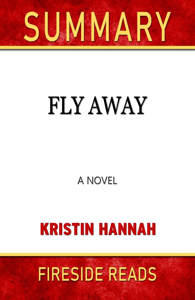 Book cover for Fly Away: A Novel by Kristin Hannah: Summary by Fireside Reads