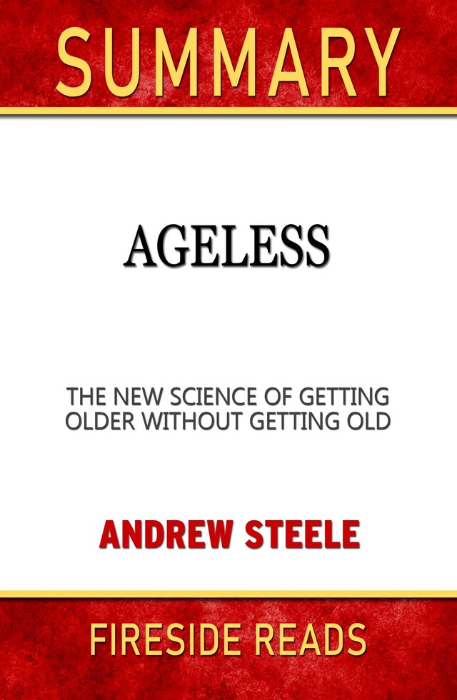 Kirjankansi teokselle Ageless: The New Science of Getting Older Without Getting Old by Andrew Steele: Summary by Fireside Reads