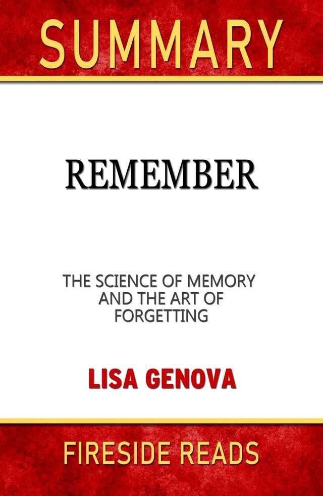 Kirjankansi teokselle Remember: The Science of Memory and the Art of Forgetting by Lisa Genova: Summary by Fireside Reads