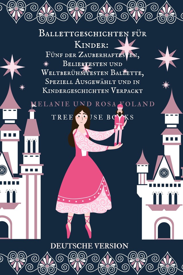 Boekomslag van Ballettgeschichten für Kinder: Fünf der Zauberhaftesten, Beliebtesten und Weltberühmtesten Ballette, Speziell Ausgewählt und in Kindergeschichten Verpackt