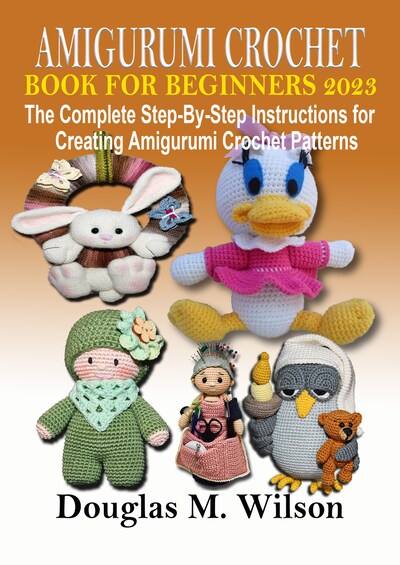 Amigurumi Crochet Book for Beginners 2023 - Douglas M. Wilson - E