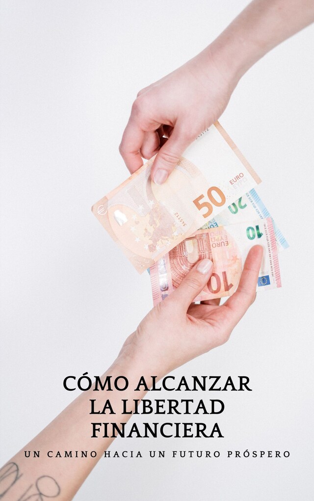 Book cover for CÓMO ALCANZAR LA LIBERTAD FINANCIERA: Un camino hacia un futuro próspero