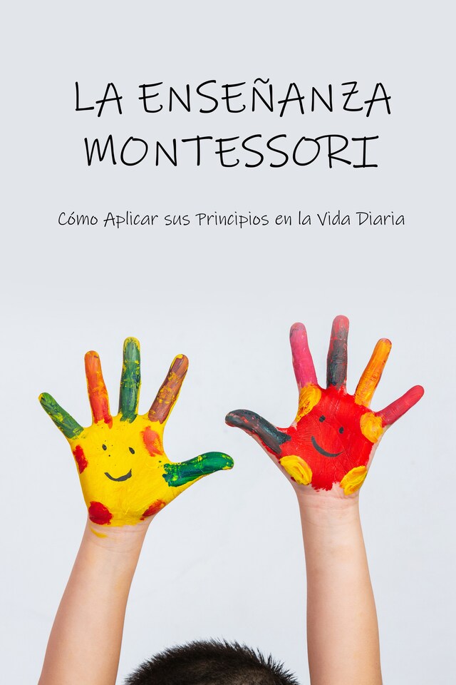 Boekomslag van LA ENSEÑANZA MONTESSORI: Cómo Aplicar sus Principios en la Vida Diaria