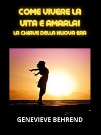 Come vivere la vita e amarla! (Tradotto)