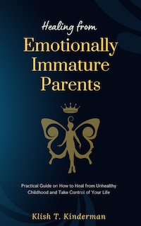 Healing from Emotionally Immature Parents