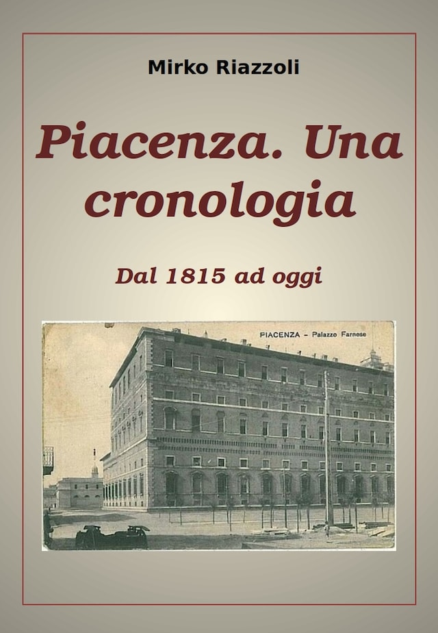 Piacenza. Una cronologia Dal 1815 ad oggi