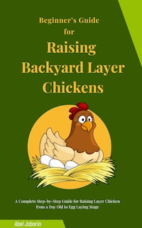 Beginner’s Guide for Raising Backyard Layer Chickens