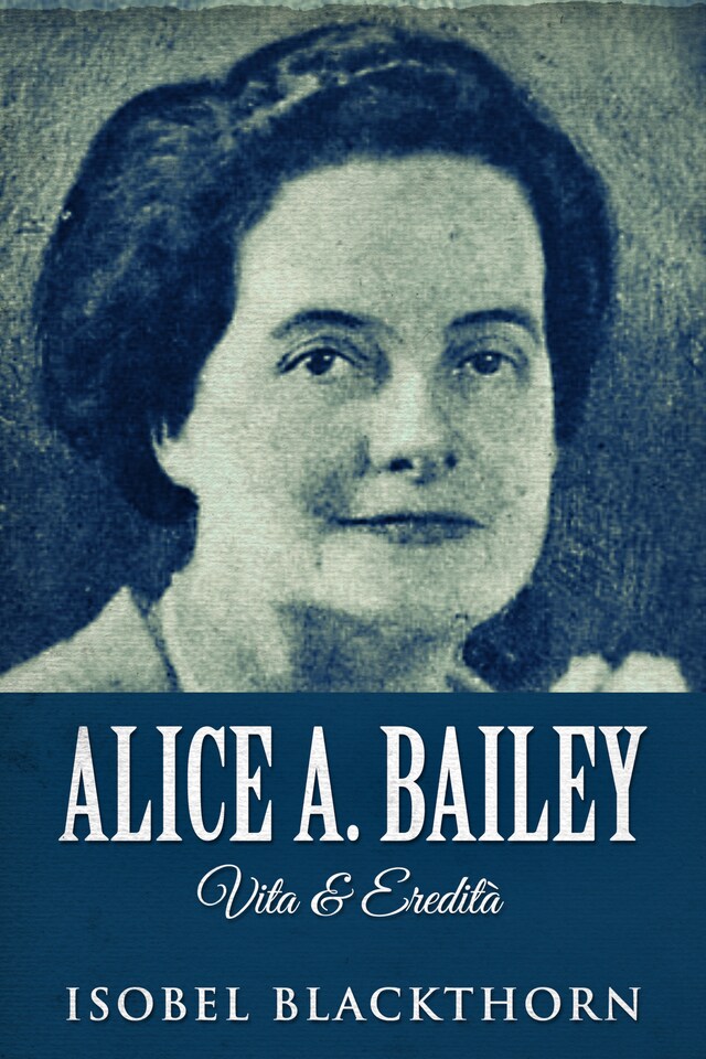 Book cover for Alice A. Bailey - Vita & Eredità