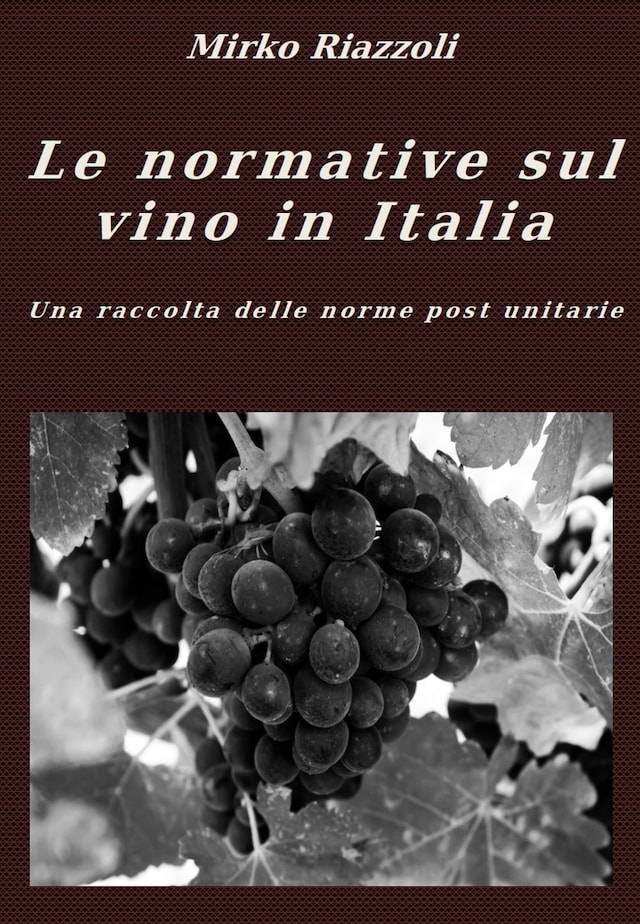 Le normative sul vino in Italia Una raccolta delle norme post unitarie