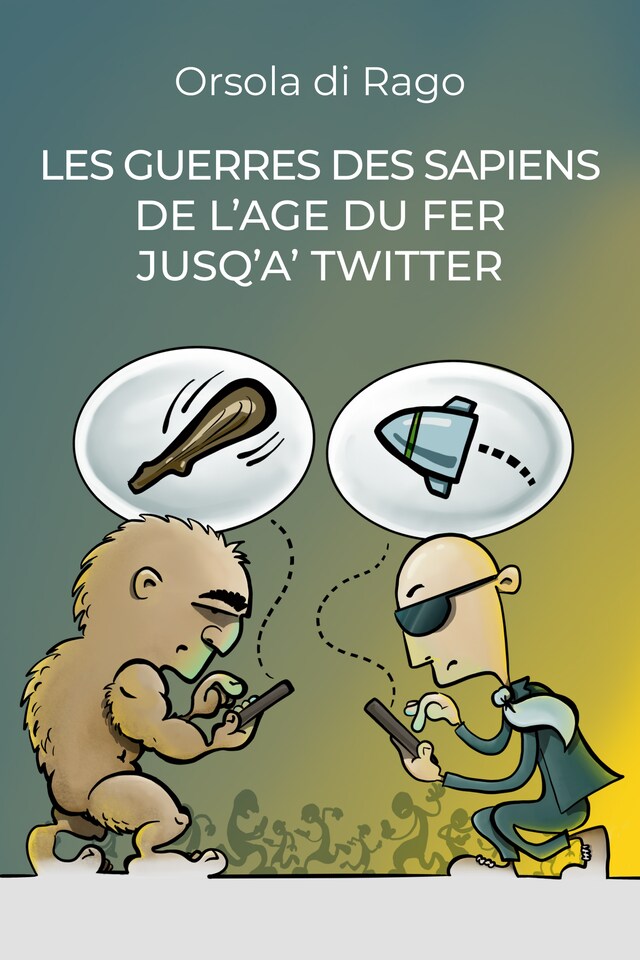 Book cover for Les guerres des sapiens de l'age du fer jusqu'a' twitter