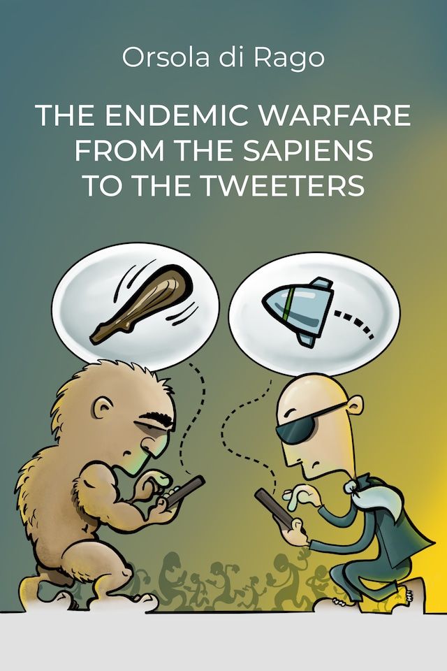 Book cover for The endemic warfare from the sapiens to the tweeters