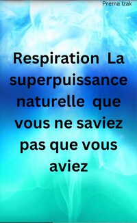 Respiration La superpuissance naturelle que vous ne saviez pas que vous aviez