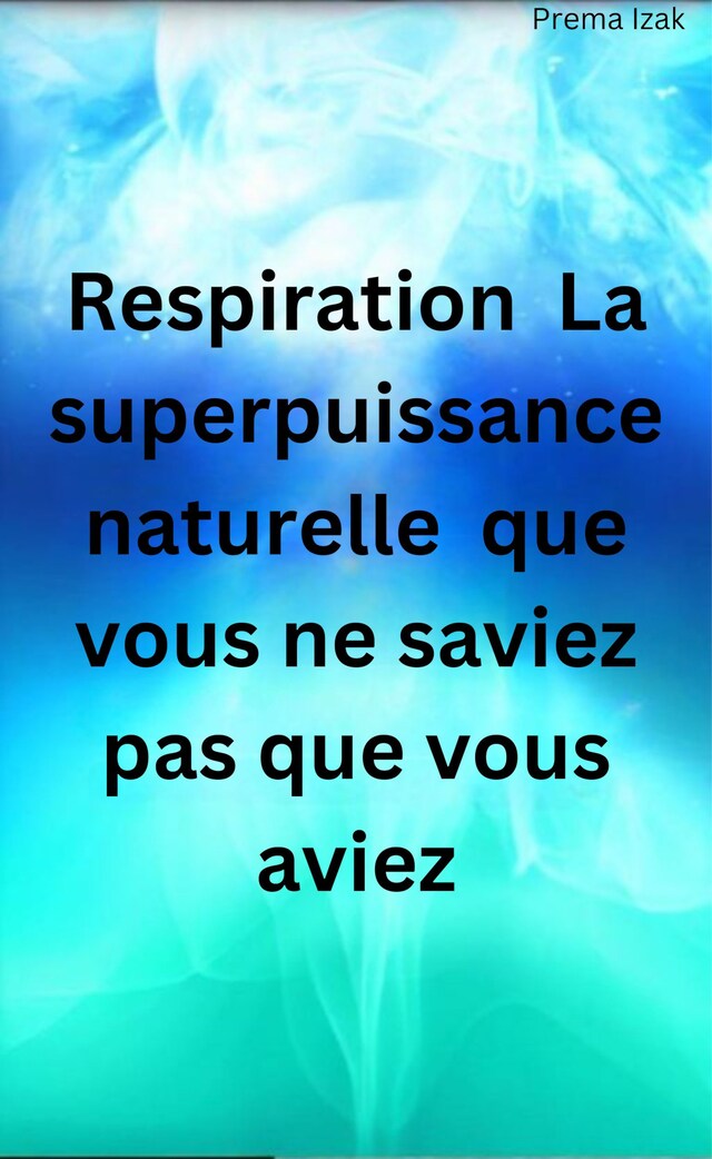 Book cover for Respiration  La superpuissance naturelle  que vous ne saviez pas que vous aviez