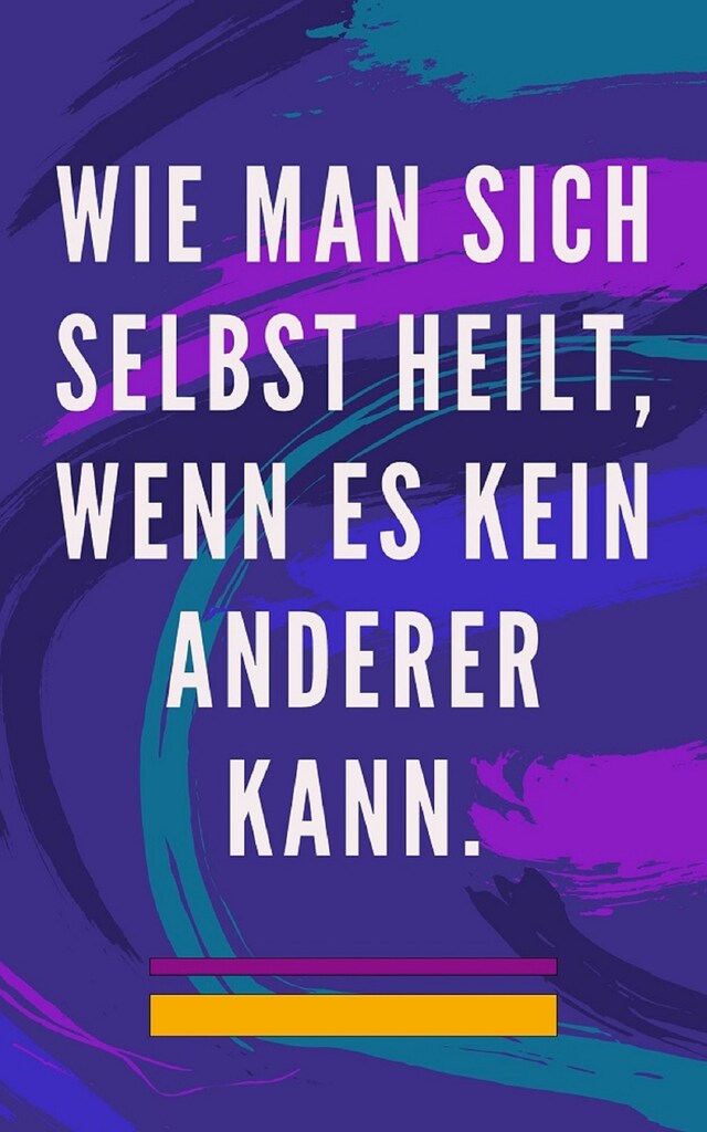 Book cover for Wie man sich selbst heilt, wenn es kein anderer kann